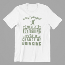 Load image into Gallery viewer, today's forecast mostly fly fishing with a chance of drinking Tshirt