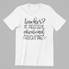 Load image into Gallery viewer, Teacher? I prefer Educational Rockstar Tshirt