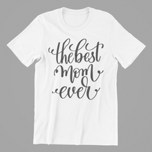 Load image into Gallery viewer, the best mom ever Tshirt