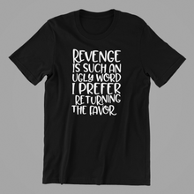 Load image into Gallery viewer, revenge is such an ugly word Tshirt