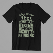 Load image into Gallery viewer, today's forecast mostly hiking with a chance of drinking Tshirt