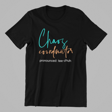 Load image into Gallery viewer, chaos coordinator pronounced tee-chuh Tshirt