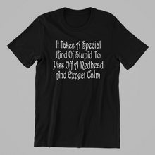 Load image into Gallery viewer, It takes a special kind of stupid to piss off a redhead and expect calm Tshirt
