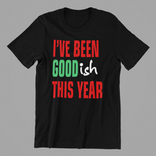 Load image into Gallery viewer, I've been Goodish this Year Christmas Tshirt