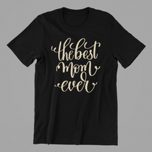 Load image into Gallery viewer, the best mom ever Tshirt