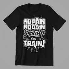 Load image into Gallery viewer, no pain no gain shutup and train Tshirt