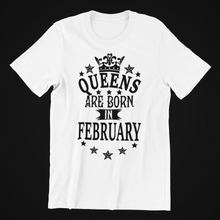 Load image into Gallery viewer, Queens are Born in February Birthday T-shirtaunt, birthday, girl, Ladies, mom, neice, queen, sister, Unisex, valentine