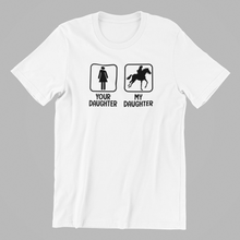 Load image into Gallery viewer, Your Daughter My Daughter Horse-riding 3 T-shirtanimals, aunt, family, funny, girl, horse, Ladies, Mens, mom, neice, nephew, pets, sarcastic, sister, sport, uncle, Unisex