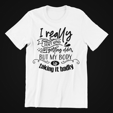 Load image into Gallery viewer, I really don't mind getting older T-shirtfunny, Ladies, Mens, sarcastic, Unisex