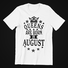 Load image into Gallery viewer, Queens are Born in August Birthday T-shirtaunt, birthday, girl, Ladies, mom, neice, queen, sister, Unisex
