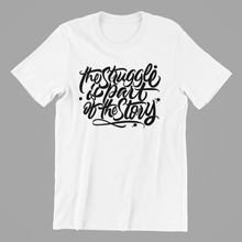 Load image into Gallery viewer, The Struggle is Part of the Story T-shirtLadies, Mens, motivation, Unisex