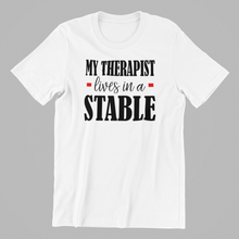Load image into Gallery viewer, My Therapist lives in a Stable T-shirtafrica, aunt, boy, brother, funny, girl, horse, Ladies, Mens, mom, neice, nephew, pets, sarcastic, Unisex