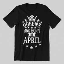 Load image into Gallery viewer, Queens are Born in April Birthday T-shirtaunt, birthday, family, girl, Ladies, mom, neice, queen, sister, Unisex