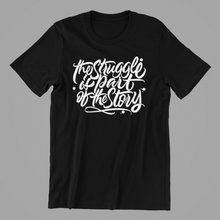 Load image into Gallery viewer, The Struggle is Part of the Story T-shirtLadies, Mens, motivation, Unisex