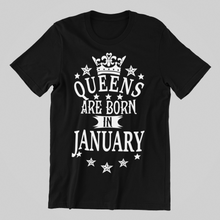 Load image into Gallery viewer, Queens are Born in January Birthday T-shirtbirthday, girl, Ladies, mom, queen, Unisex