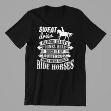 Load image into Gallery viewer, sweat dries blood clots only real girls ride horses T-shirtanimals, family, funny, girl, horse, neice, pets, sarcastic, sister, Unisex
