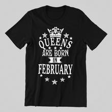 Load image into Gallery viewer, Queens are Born in February Birthday T-shirtaunt, birthday, girl, Ladies, mom, neice, queen, sister, Unisex, valentine