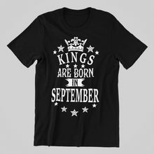 Load image into Gallery viewer, Kings are Born in September Birthday T-shirtbirthday, boy, dad, Mens, nephew, uncle, Unisex
