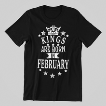 Load image into Gallery viewer, Kings are Born in February Birthday T-shirtbirthday, boy, brother, dad, Mens, nephew, uncle, Unisex, valentine