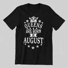 Load image into Gallery viewer, Queens are Born in August Birthday T-shirtaunt, birthday, girl, Ladies, mom, neice, queen, sister, Unisex