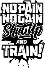 Load image into Gallery viewer, no pain no gain shutup and train Tshirt