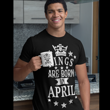 Load image into Gallery viewer, Kings are Born in April Birthday T-shirtbirthday, boy, brother, dad, family, Mens, nephew, uncle, Unisex
