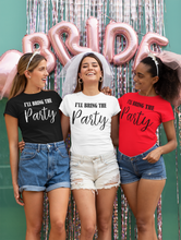 Load image into Gallery viewer, I'll Bring the Party - Bachelorette Party T-shirtaunt, bachelorette, bachelorette party, bride, funny, girl, Ladies, mom, neice, queen, sarcastic, sister, Unisex, wedding