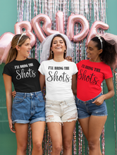 Load image into Gallery viewer, I'll Bring the Shots - Bachelorette Party T-shirtaunt, bachelorette, bachelorette party, bride, funny, girl, Ladies, mom, neice, queen, sarcastic, sister, Unisex, valentine, vintage, wedding