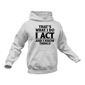 Thats What I do - Act And I know Things Hoodie