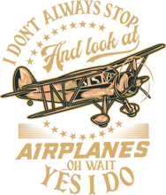 Load image into Gallery viewer, I Don&#39;t Always Stop And Look At Airplanes Oh Wait Yes I Do Hoodie
