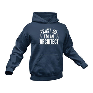 Architect, Trust Me I'm An Architect Hoodie - Best Birthday Gift or Christmas Present Idea