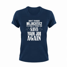 Load image into Gallery viewer, Don&#39;t Worry Mr. Architect I&#39;ll Make It Work Gift Idea for Funny T-Shirtarchitect, funny, Ladies, Mens, Unisex
