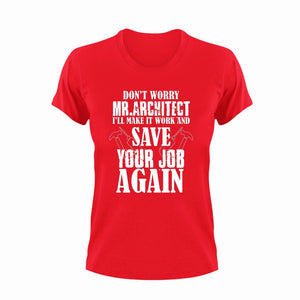Don't Worry Mr. Architect I'll Make It Work Gift Idea for Funny T-Shirtarchitect, funny, Ladies, Mens, Unisex