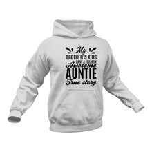 Load image into Gallery viewer, My Brother's Kids Have a Freakin Awesome Auntie True Story Hoodie - Birthday Gift Idea or Christmas Present
