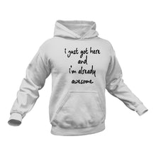 Load image into Gallery viewer, I Just Got Here And I&#39;m Already Awesome Hoodie
