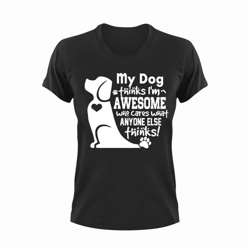 My Dog thinks i'm awesome t-shirtanimals, dog, Ladies, love, Mens, pets, Unisex