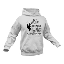 Load image into Gallery viewer, Life without Ballet Is Pointeless Hoodie - Birthday Gift Idea or Christmas Present
