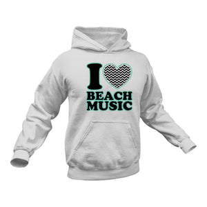I Love Beach Music Hoodie - Beach Songs, Gift Idea for Him or Her
