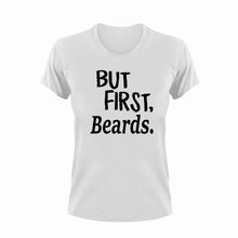 Load image into Gallery viewer, But First Beards T-Shirtbeard, bearded, beards, But First, Ladies, Mens, Unisex
