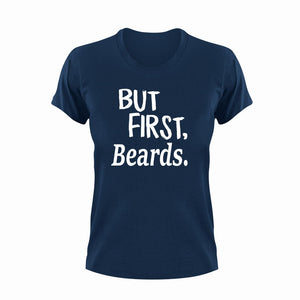 But First Beards T-Shirtbeard, bearded, beards, But First, Ladies, Mens, Unisex
