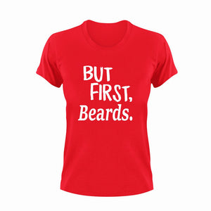 But First Beards T-Shirtbeard, bearded, beards, But First, Ladies, Mens, Unisex
