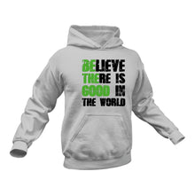 Load image into Gallery viewer, Believe There Is Good in the World Motivational Hoodie.

