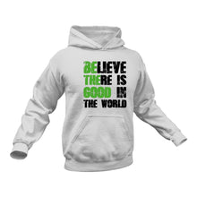 Load image into Gallery viewer, Believe There Is Good in the World Motivational Hoodie.
