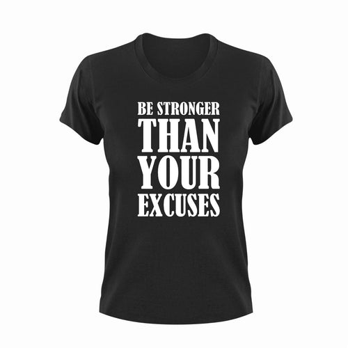 Be stronger than your excuses T-Shirtexcuses, Ladies, Mens, motivation, stronger, Unisex