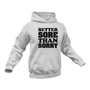 Better Sore than Sorry Hoodie - Best Gift Idea for Fitness