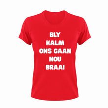 Load image into Gallery viewer, Bly Kalm Ons Gaan Nou Braai Afrikaans T-Shirt
