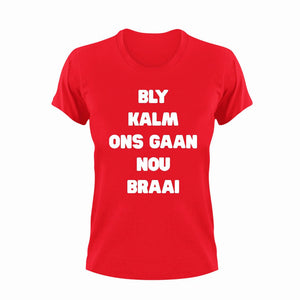Bly Kalm Ons Gaan Nou Braai Afrikaans T-Shirt