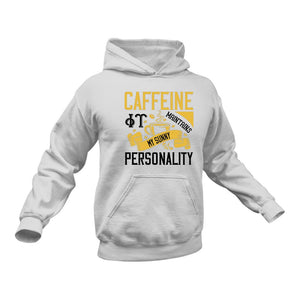 Caffeine Maintains my Sunny Personality Hoodie - Best Coffee Gift Idea