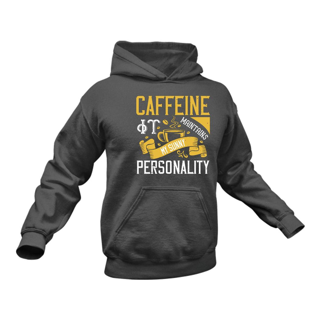 Caffeine Maintains my Sunny Personality Hoodie - Best Coffee Gift Idea