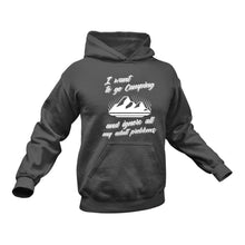 Load image into Gallery viewer, I Want to go Camping and Ignore My Adult Problems Hoodie

